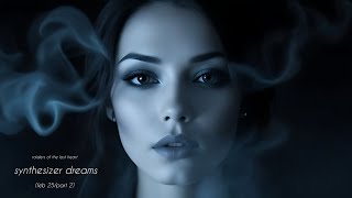 synthesizer dreams - feb 25/part 2 - original instrumental synthesizer music - melancholic music