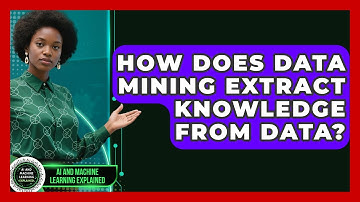 How Does Data Mining Extract Knowledge From Data? - AI and Machine Learning Explained