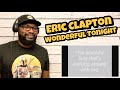 Eric Clapton - Wonderful Tonight | REACTION