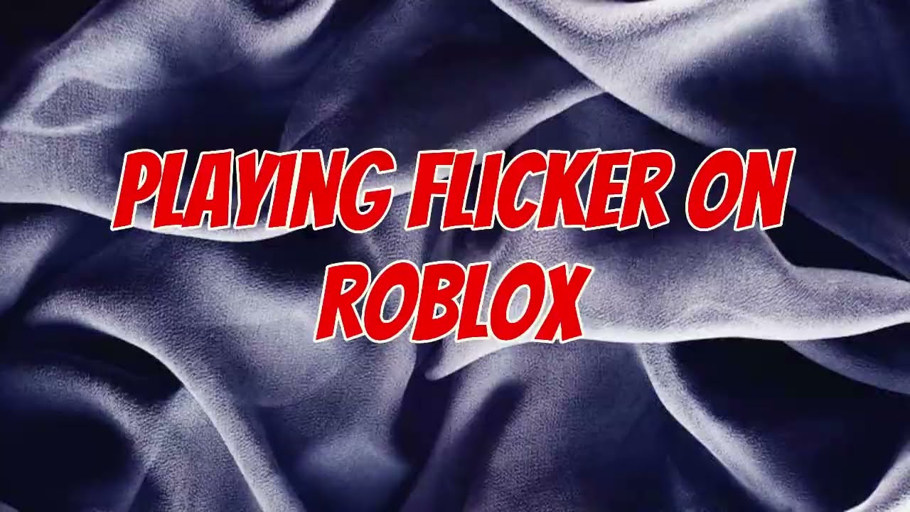 Playing Flicker On Roblox YouTube 