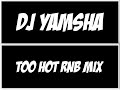 Dj yamsha  too hot rnb mix