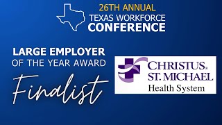 CHRISTUS St. Michael Health | Large Employer of the Year Finalist | Texas Workforce Conference 2023