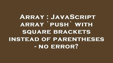 Array : JavaScript array `push` with square brackets instead of parentheses - no error?