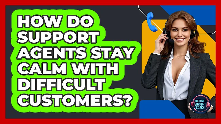 How Do Support Agents Stay Calm With Difficult Customers? - Customer Support Coach
