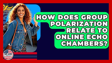 How Does Group Polarization Relate To Online Echo Chambers? - We Are Liberal