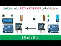Arduino + Reyax RYLR998 LoRa Module | Arduino Uno with Reyax RYLR998 LoRa Module