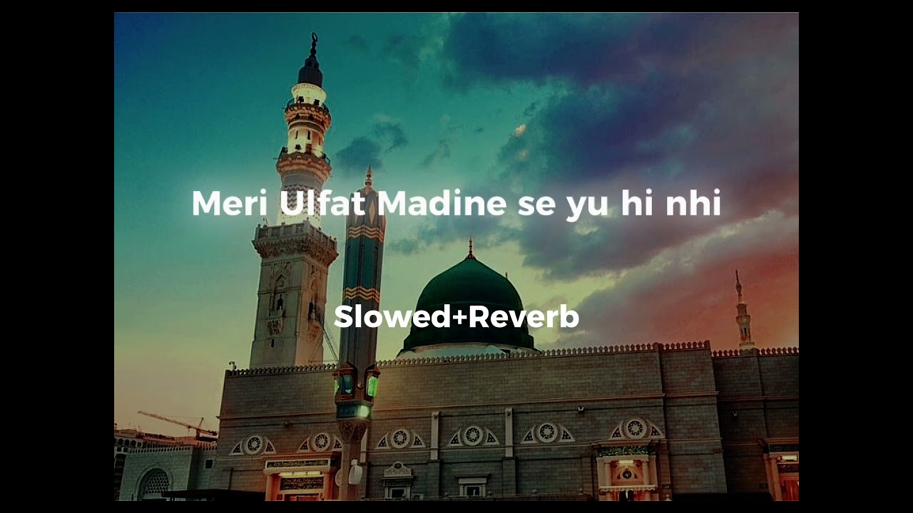 Meri Ulfat Madine Se Yu Hi Nhi  Slowed and Reverb  Beautiful Naat  naat  islam  meriulfatmadinese