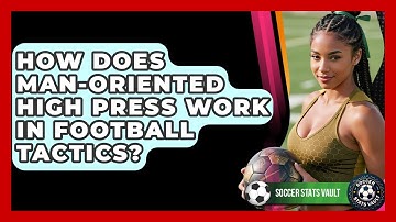 How Does Man-oriented High Press Work In Football Tactics? - Soccer Stats Vault