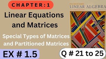 Ch # 1 || EX # 1.5 ( Q # 21 to 25 )|| Linear Equations and Matrices  || Elementary Linear Algebra