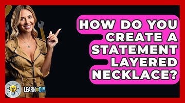 How Do You Create A Statement Layered Necklace? - LearnToDIY360.com