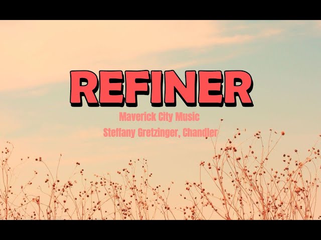 REFINER Lyrics by Maverick City Music ft. Steffany Gretzinger, Chandler class=