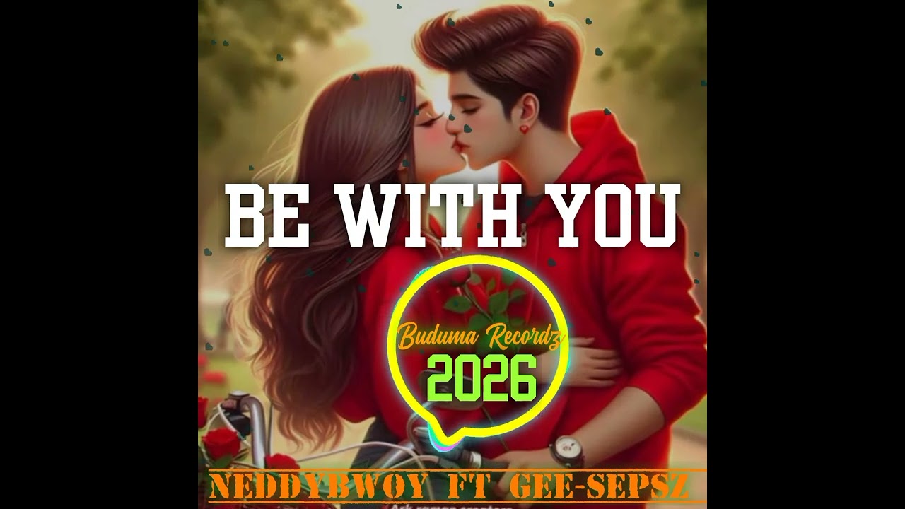BE_WITH_YOU____NeddyBwoy_ft_Gee-Sepsz___2026_Latest__PNG_MUSIC__