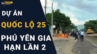 Chậm Tiến Độ Nâng Cấp, Quốc Lộ 25 Qua Phú Yên Gia Hạn Lần 2