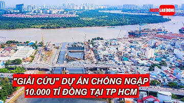 Phương án "giải cứu" dự án chống ngập 10.000 tỉ đồng tại TP HCM | Báo Người Lao Động