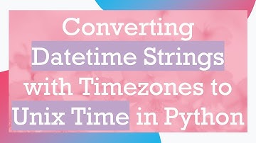 Converting Datetime Strings with Timezones to Unix Time in Python