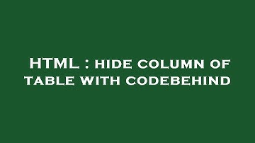 HTML : hide column of table with codebehind