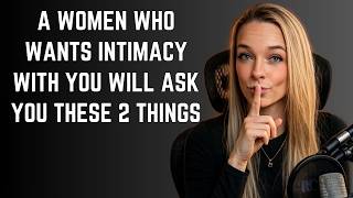 If she wants intimacy, she'll ask you these 2 questions Female Psychology