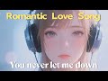 You Never Let Me Down A Romantic Love Song You Never Let Me Down A Romantic Love Song