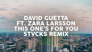 David Guetta Ft. Zara Larsson - This One's For You (STVCKS Remix)