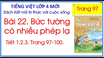 Bài 22. Bức tường có nhiều phép lạ Tiếng Việt 4 Tập 1 Kết nối tri thức