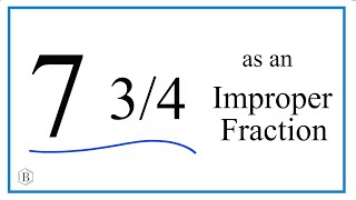 Write the Mixed Number 7 3/4 as an Improper Fraction Wealth