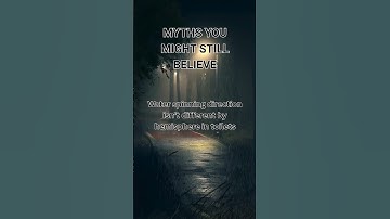 Myths that you still believe