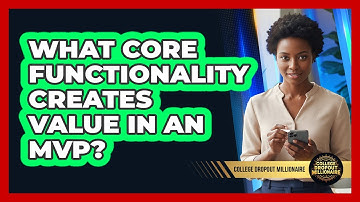 What Core Functionality Creates Value In An MVP?