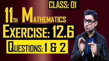 11th Math | Exercise: 12.6 | Class: 01 | Questions: 1 & 2 | by Syed Bakht