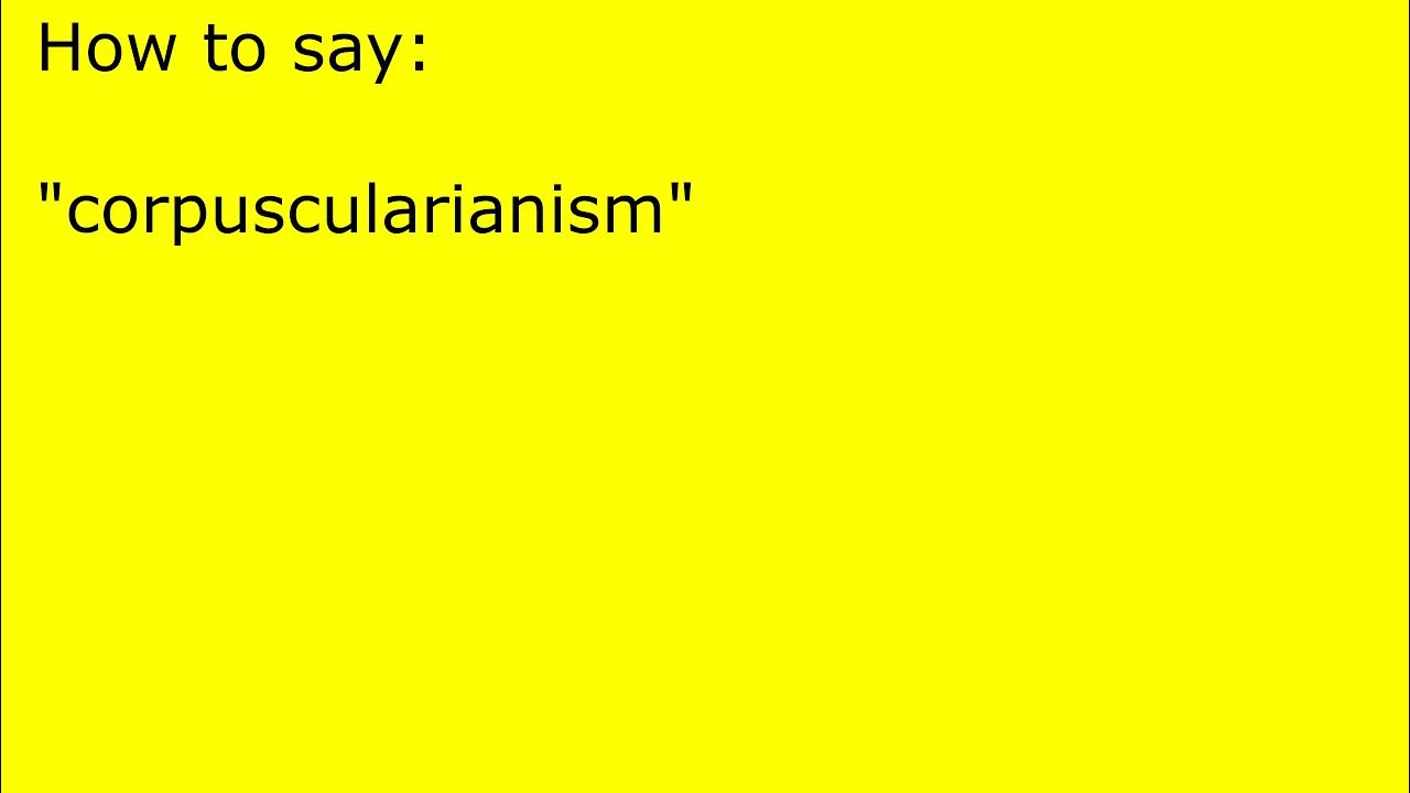 How to pronounce corpuscularianism YouTube