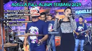 ADELLA FULL ALBUM 2023❗ GARA-GARA SEBOTOL, BUNGA-BUNGA RINDU, SANJUNGAN JIWA,