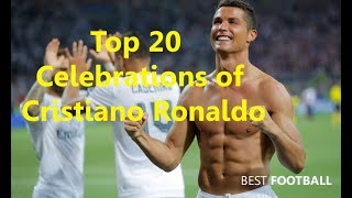 Top 20 Celebrations Of Cristiano Ronaldo Goals Celebrations 2017