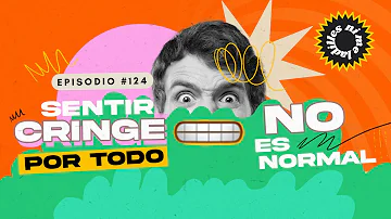 ¿Cómo es sentir cringe?