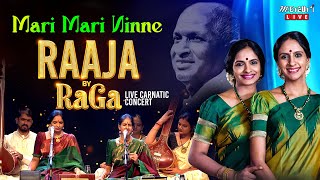 Mari Mari Ninne | Raaja By RaGa - Live Carnatic Concert | Ilaiyaraaja | Ranjani - Gayatri