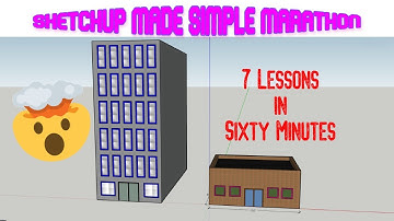 Sketchup Made Simple Marathon! Seven Great lessons in 60 Minutes