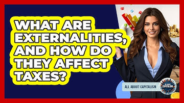 What Are Externalities, And How Do They Affect Taxes? - All About Capitalism