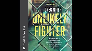 Unlikely Fighter: The Story of How a Fatherless Street Kid Overcame Violence, Chaos, and Confusion