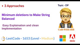 Minimum Deletions to Make String Balanced   (LeetCode 1653)  (3 Approaches) (DP)