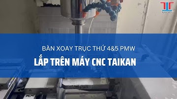 Dàn máy CNC Taikan lắp bàn xoay trục thứ 4&5 PMW - Hiệu quả, tiết kiệm