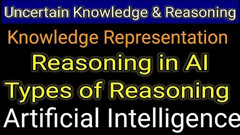 Reasoning in Artificial Intelligence. Uncertain Knowledge & Reasoning, Knowledge Representation.