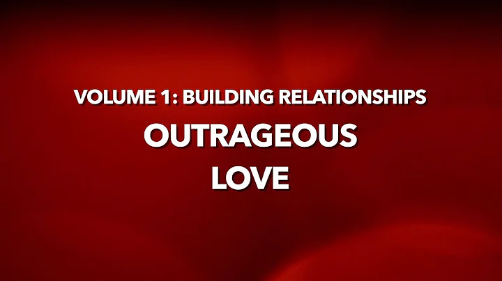 Chapter 1.  Outrageous Love
