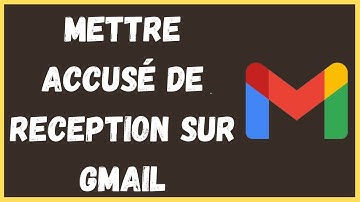 Comment mettre accusé de reception sur gmail