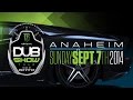 Anaheim DUB Show : September 7th 2014!