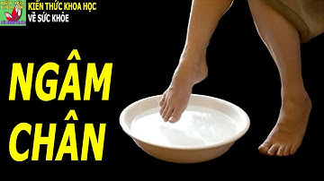 Ngâm chân nước nóng rất tốt nhưng phải đúng cách