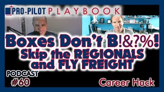 Boxes Don't B!&?%: The Secret to Skipping the REGIONALS and FLYING FREIGHT // #60