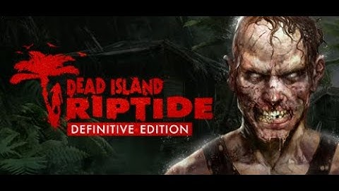 Dead Island Riptide Definitive Edition John Morgan Playthrough 1
