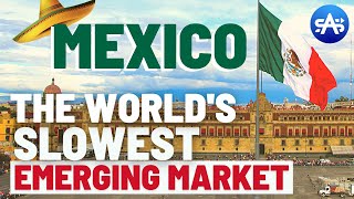 How Mexico is the World&#39;s Slowest Emerging Market?