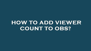 How to add viewer count to obs?