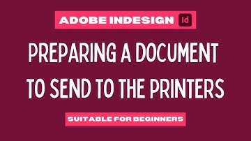 Adobe InDesign - Preparing a document to send to the printers