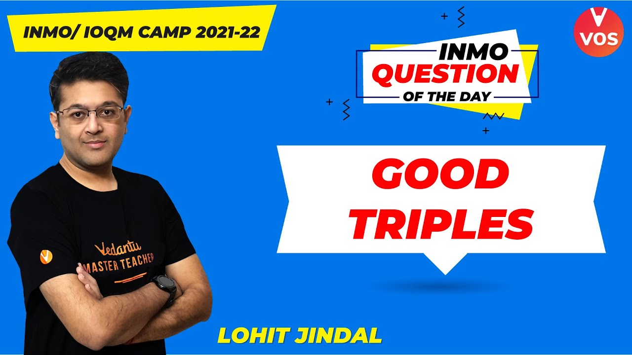 Good Triples | INMO Question of the Day | INMO 2021-22 | Maths Olympiad | Lohit Jindal | VOS