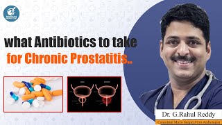 What Antibiotics To take For Chronic Prostatitis | Dr Rahul Reddy | Androcare Andrology Institute